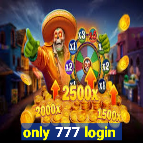 only 777 login