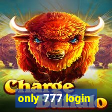 only 777 login