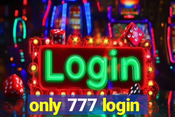 only 777 login