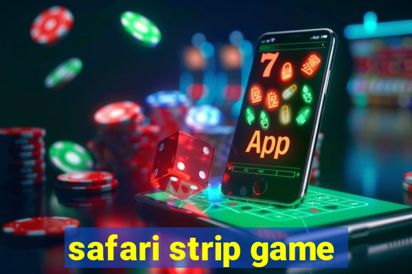 safari strip game