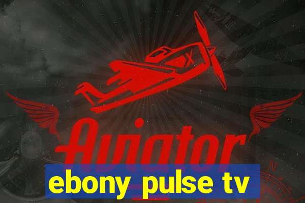 ebony pulse tv