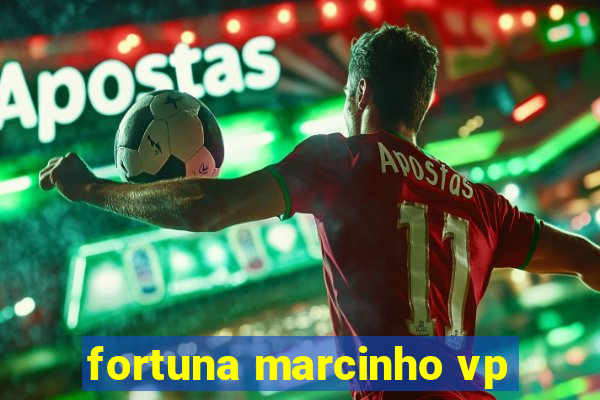 fortuna marcinho vp