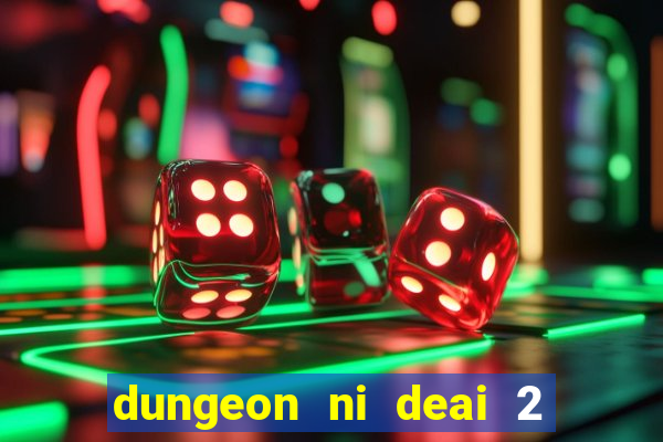 dungeon ni deai 2 temporada dublado data de lançamento