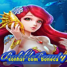 sonhar com boneca jogo do bicho