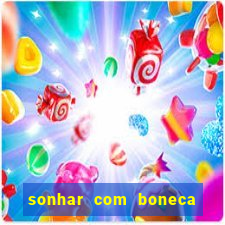 sonhar com boneca jogo do bicho