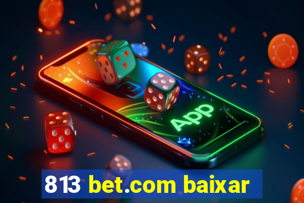 813 bet.com baixar