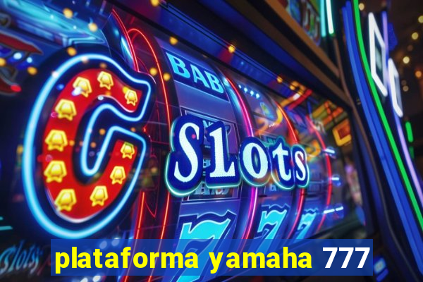 plataforma yamaha 777