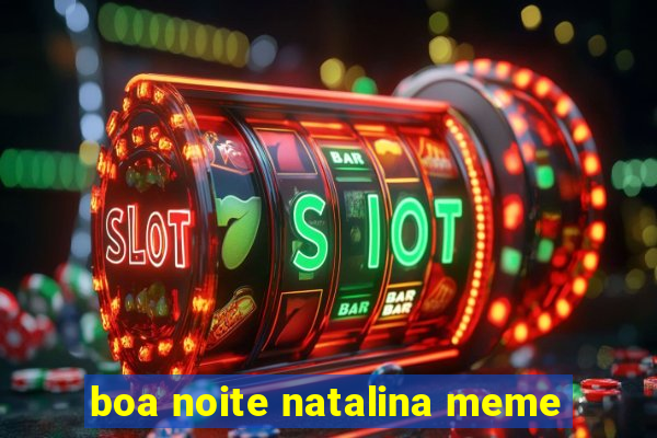 boa noite natalina meme