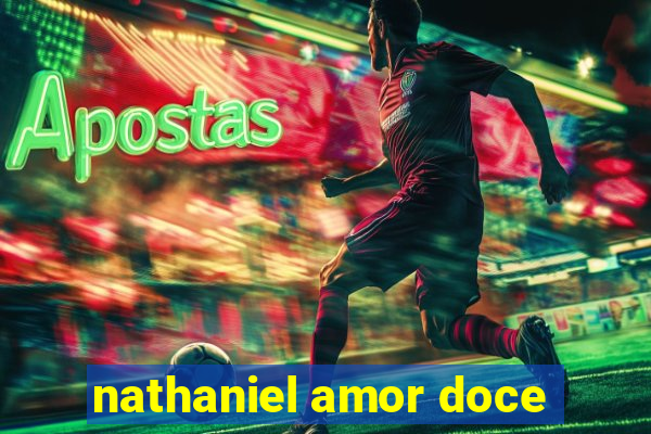 nathaniel amor doce