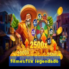 filmesflix legendado