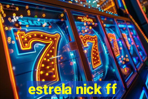 estrela nick ff