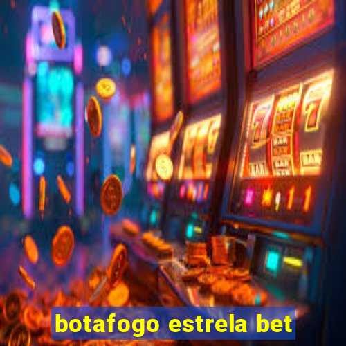 botafogo estrela bet