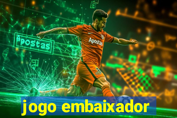 jogo embaixador