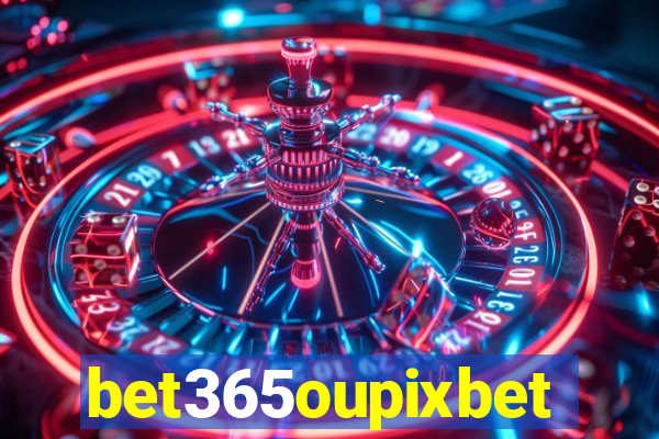 bet365oupixbet