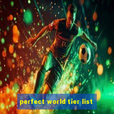 perfect world tier list