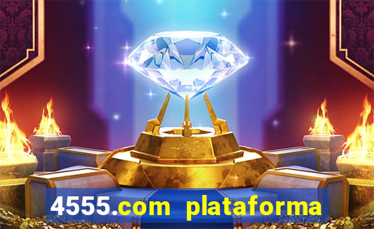 4555.com plataforma de jogos