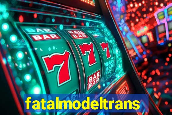 fatalmodeltrans