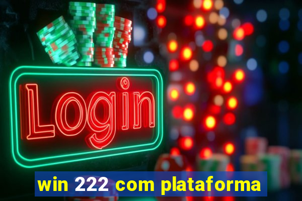 win 222 com plataforma