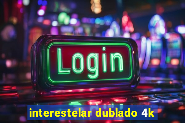 interestelar dublado 4k