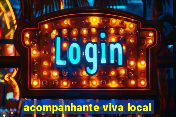 acompanhante viva local