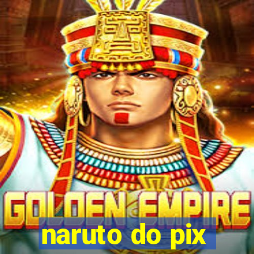 naruto do pix