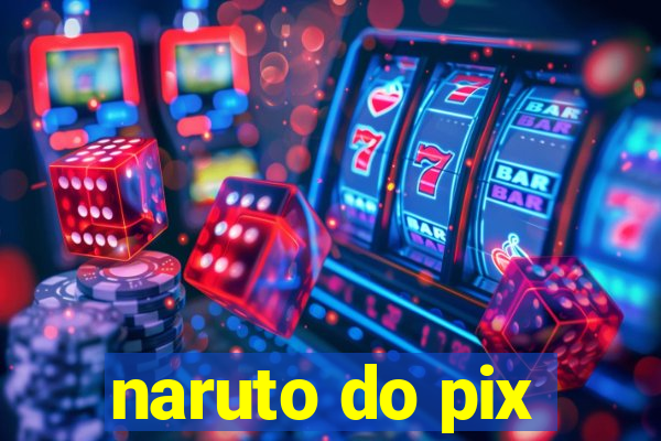 naruto do pix