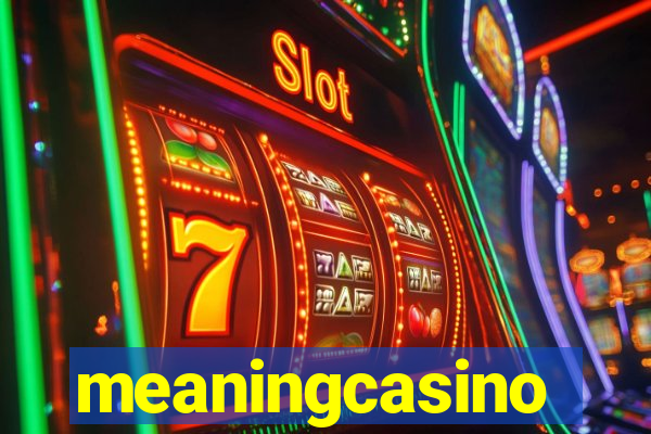 meaningcasino