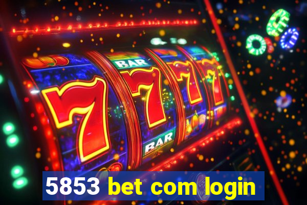 5853 bet com login