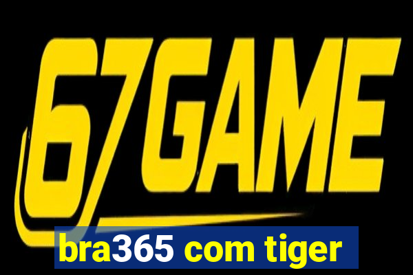 bra365 com tiger