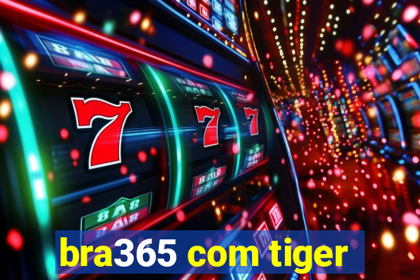 bra365 com tiger