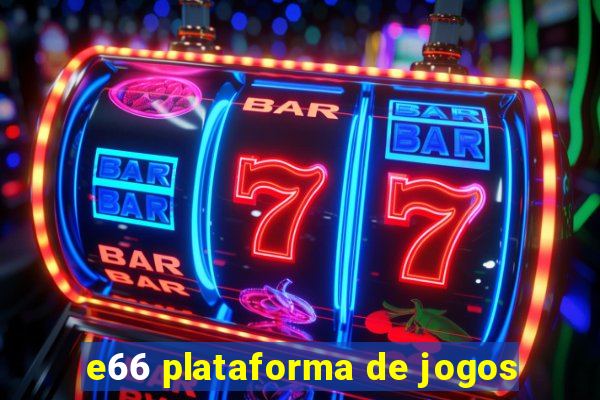 e66 plataforma de jogos