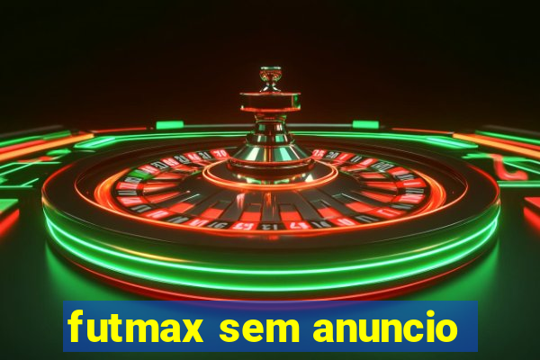 futmax sem anuncio