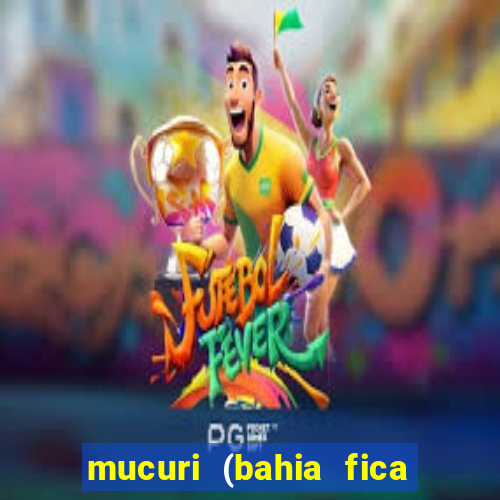 mucuri (bahia fica perto de onde)