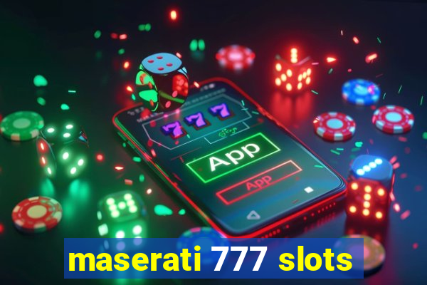 maserati 777 slots