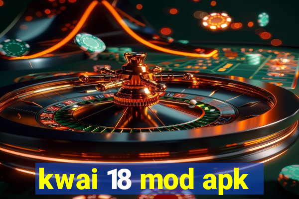 kwai 18 mod apk