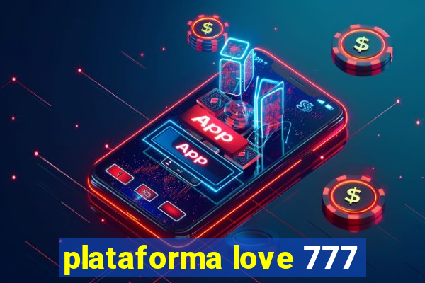 plataforma love 777