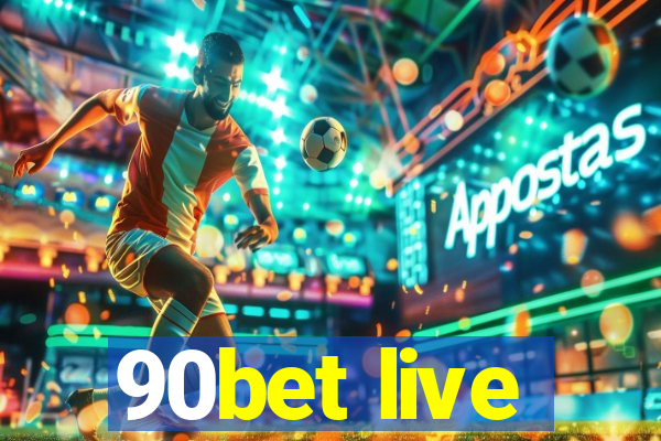 90bet live