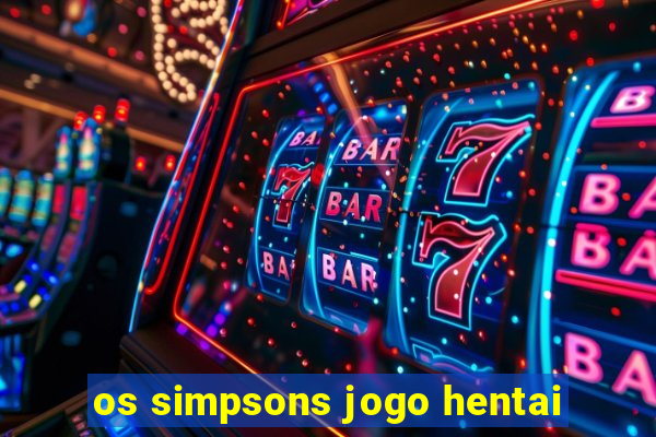 os simpsons jogo hentai