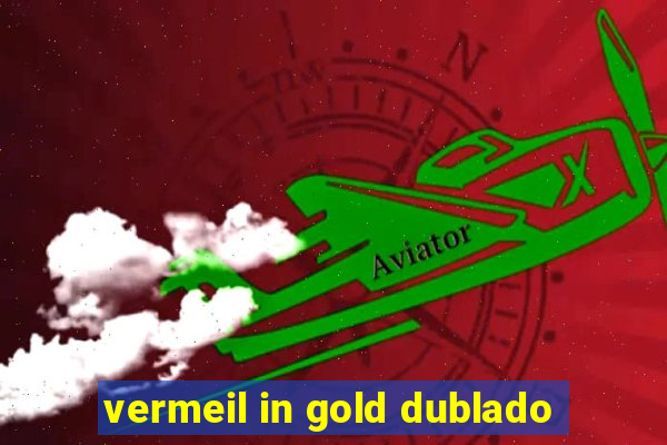 vermeil in gold dublado