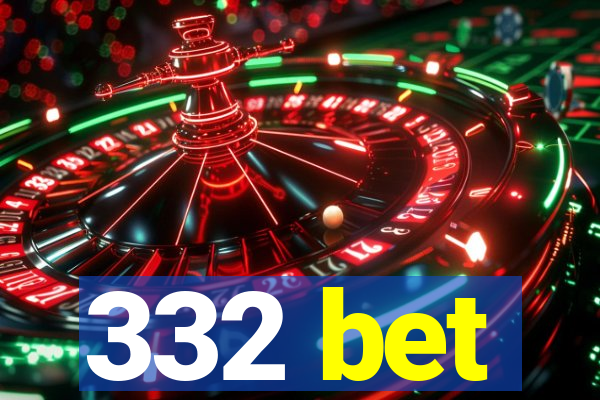 332 bet