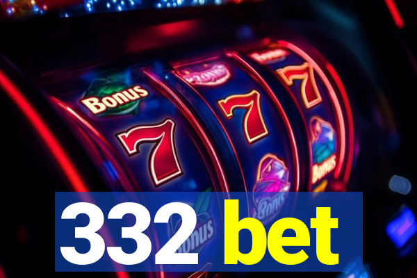 332 bet