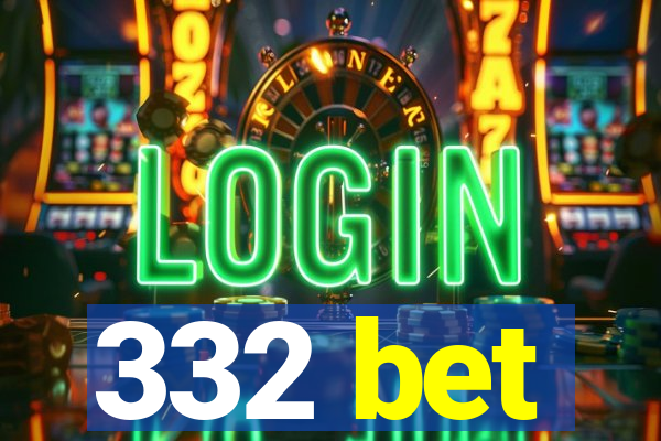 332 bet