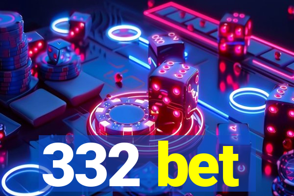 332 bet