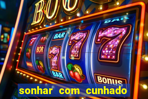 sonhar com cunhado que bicho jogar