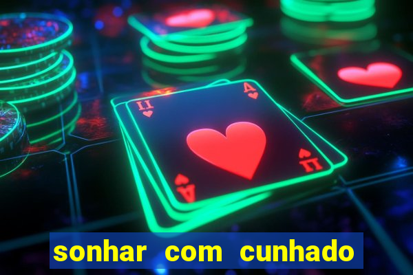 sonhar com cunhado que bicho jogar