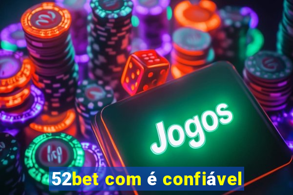 52bet com é confiável