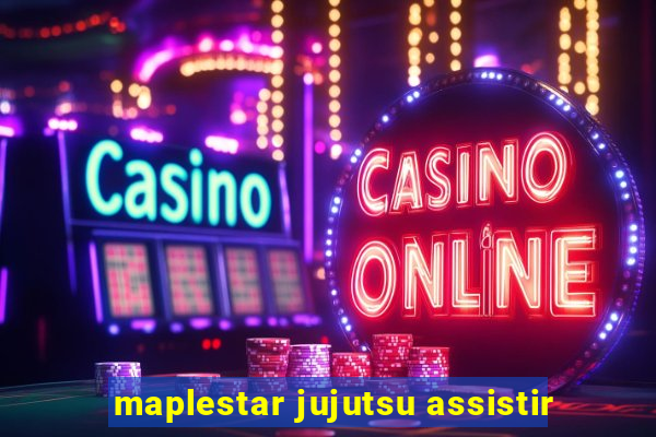 maplestar jujutsu assistir