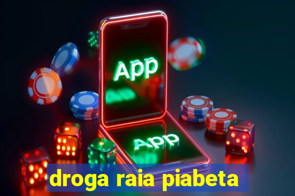 droga raia piabeta