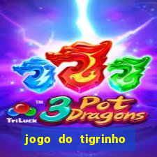 jogo do tigrinho gratis sem deposito