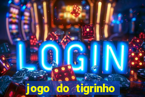 jogo do tigrinho gratis sem deposito